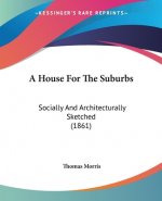 A House For The Suburbs: Socially And Architecturally Sketched (1861)