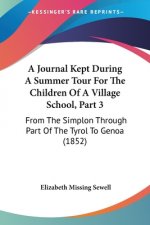 A Journal Kept During A Summer Tour For The Children Of A Village School, Part 3: From The Simplon Through Part Of The Tyrol To Genoa (1852)