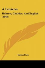 A Lexicon: Hebrew, Chaldee, And English (1840)