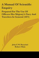 A Manual Of Scientific Enquiry: Prepared For The Use Of Officers Her Majesty's Navy And Travelers In General (1871)