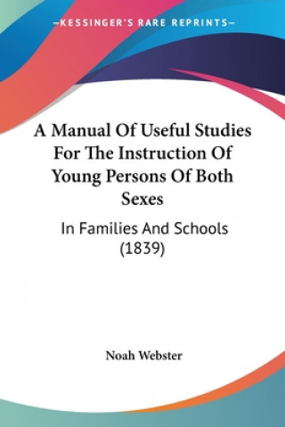 A Manual Of Useful Studies For The Instruction Of Young Persons Of Both Sexes: In Families And Schools (1839)