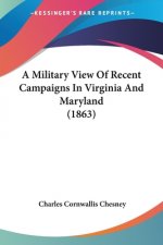 A Military View Of Recent Campaigns In Virginia And Maryland (1863)