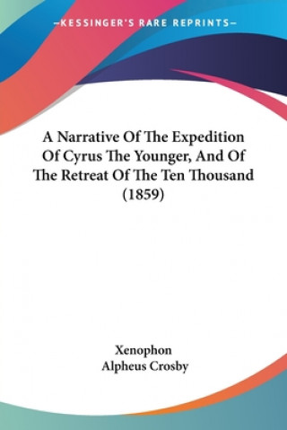 Narrative Of The Expedition Of Cyrus The Younger, And Of The Retreat Of The Ten Thousand (1859)