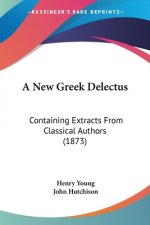 A New Greek Delectus: Containing Extracts From Classical Authors (1873)