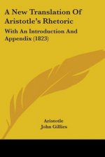 A New Translation Of Aristotle's Rhetoric: With An Introduction And Appendix (1823)