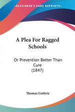 A Plea For Ragged Schools: Or Prevention Better Than Cure (1847)