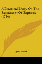 A Practical Essay On The Sacrament Of Baptism (1724)