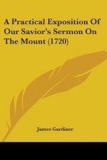 A Practical Exposition Of Our Savior's Sermon On The Mount (1720)