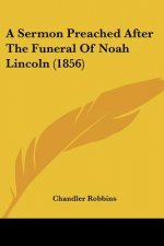 A Sermon Preached After The Funeral Of Noah Lincoln (1856)