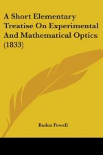 A Short Elementary Treatise On Experimental And Mathematical Optics (1833)