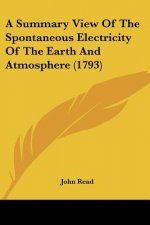 A Summary View Of The Spontaneous Electricity Of The Earth And Atmosphere (1793)