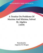 A Treatise On Problems Of Maxima And Minima, Solved By Algebra (1859)