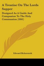 A Treatise On The Lords Supper: Designed As A Guide And Companion To The Holy Communion (1841)
