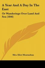 A Year And A Day In The East: Or Wanderings Over Land And Sea (1846)