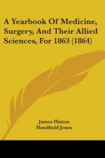 A Yearbook Of Medicine, Surgery, And Their Allied Sciences, For 1863 (1864)