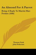 An Almond For A Parrot: Being A Reply To Martin Mar-Prelate (1846)
