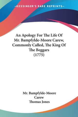 An Apology For The Life Of Mr. Bampfylde-Moore Carew, Commonly Called, The King Of The Beggars (1775)