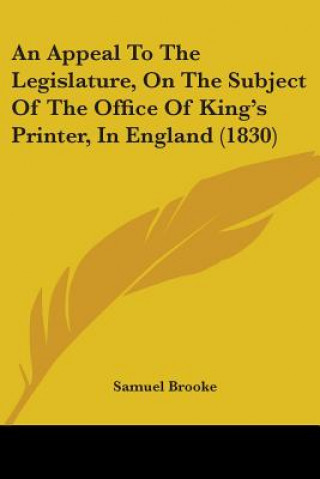 An Appeal To The Legislature, On The Subject Of The Office Of King's Printer, In England (1830)