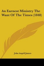 Earnest Ministry The Want Of The Times (1848)