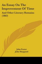 An Essay On The Improvement Of Time: And Other Literary Remains (1863)