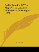 An Explanation Of The Map Of The City And Liberties Of Philadelphia (1870)