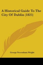 A Historical Guide To The City Of Dublin (1825)
