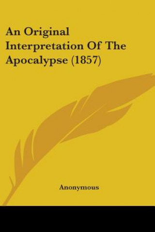 An Original Interpretation Of The Apocalypse (1857)