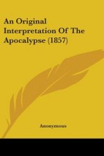 An Original Interpretation Of The Apocalypse (1857)