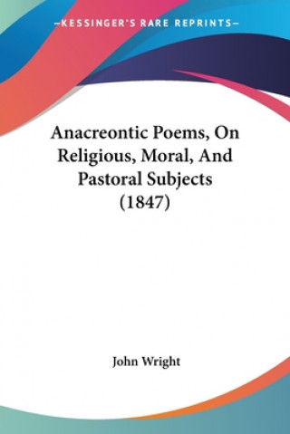 Anacreontic Poems, On Religious, Moral, And Pastoral Subjects (1847)