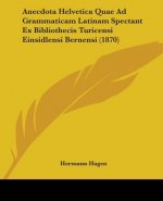 Anecdota Helvetica Quae Ad Grammaticam Latinam Spectant Ex Bibliothecis Turicensi Einsidlensi Bernensi (1870)