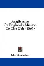 Anglicania: Or England's Mission To The Celt (1863)