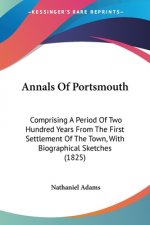 Annals Of Portsmouth: Comprising A Period Of Two Hundred Years From The First Settlement Of The Town, With Biographical Sketches (1825)