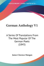 German Anthology V1: A Series Of Translations From The Most Popular Of The German Poets (1845)