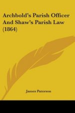 Archbold's Parish Officer And Shaw's Parish Law (1864)