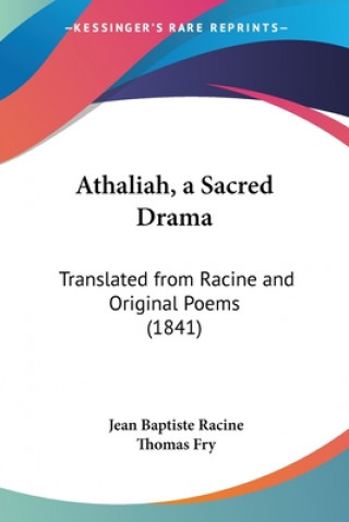 Athaliah, A Sacred Drama: Translated From Racine And Original Poems (1841)