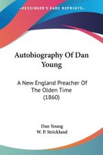 Autobiography Of Dan Young: A New England Preacher Of The Olden Time (1860)