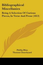 Bibliographical Miscellanies: Being A Selection Of Curious Pieces, In Verse And Prose (1813)