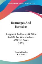 Boanerges And Barnabas: Judgment And Mercy Or Wine And Oil For Wounded And Afflicted Souls (1855)