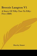 Breezie Langton V1: A Story Of Fifty-Two To Fifty-Five (1869)