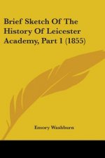 Brief Sketch Of The History Of Leicester Academy, Part 1 (1855)