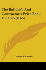 The Builder's And Contractor's Price Book For 1865 (1865)