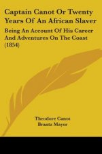 Captain Canot Or Twenty Years Of An African Slaver: Being An Account Of His Career And Adventures On The Coast (1854)