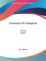 Chronicles Of Carlingford: A Novel (1862)
