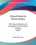 Clinical Notes On Uterine Surgery: With Special Reference To Management Of The Sterile Condition (1866)