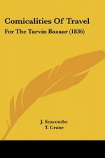 Comicalities Of Travel: For The Tarvin Bazaar (1836)