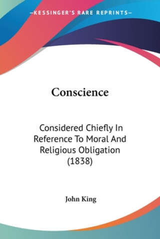 Conscience: Considered Chiefly In Reference To Moral And Religious Obligation (1838)