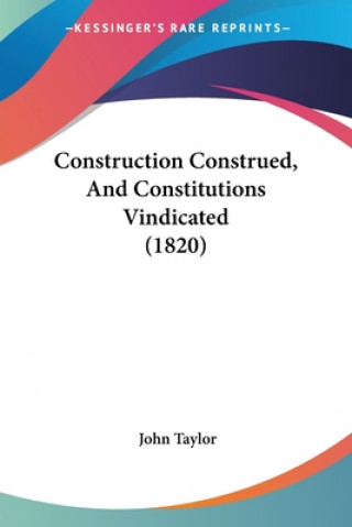 Construction Construed, And Constitutions Vindicated (1820)