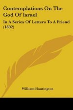 Contemplations On The God Of Israel: In A Series Of Letters To A Friend (1802)