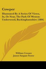 Cowper: Illustrated By A Series Of Views, In, Or Near, The Park Of Weston-Underwood, Buckinghamshire (1804)