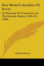 Dan Michel's Ayenbite Of Inwyt: Or Remorse Of Conscience, In The Kentish Dialect, 1340 A.D. (1866)